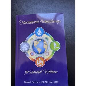 Harmonized Aromatherapy for Seasonal Wellness - Dechen, Shanti Paperback Signed